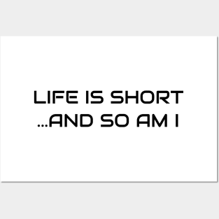 Life Is Short And So Am I Posters and Art